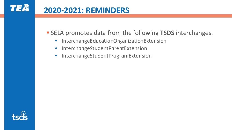2020 -2021: REMINDERS § SELA promotes data from the following TSDS interchanges. • Interchange.