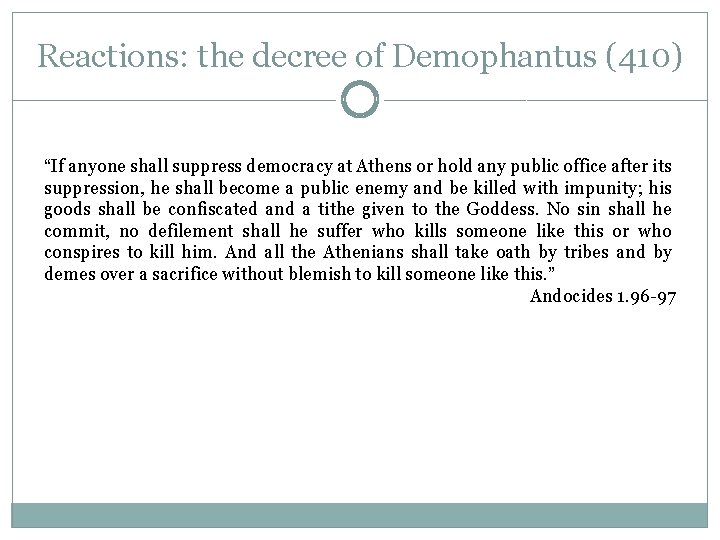 Reactions: the decree of Demophantus (410) “If anyone shall suppress democracy at Athens or