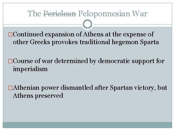 The Periclean Peloponnesian War �Continued expansion of Athens at the expense of other Greeks