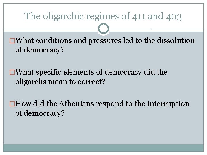 The oligarchic regimes of 411 and 403 �What conditions and pressures led to the