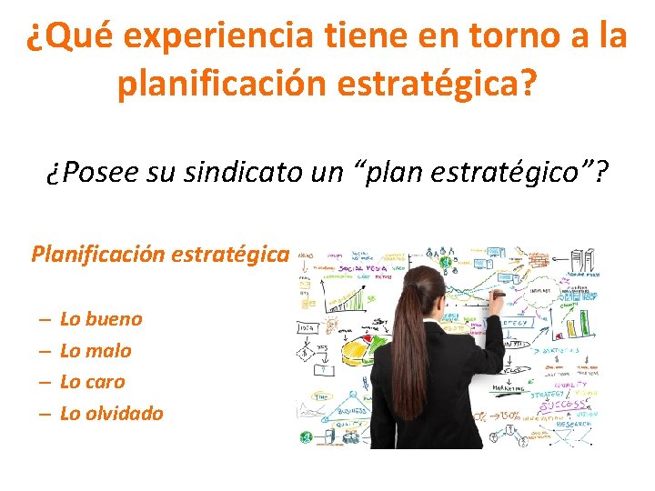¿Qué experiencia tiene en torno a la planificación estratégica? ¿Posee su sindicato un “plan