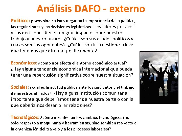 Análisis DAFO - externo Políticos: pocos sindicalistas negarían la importancia de la política, las