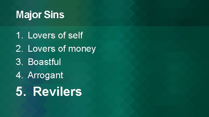 Major Sins 1. 2. 3. 4. Lovers of self Lovers of money Boastful Arrogant