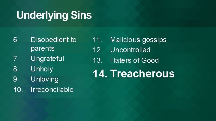 Underlying Sins 6. 7. 8. 9. 10. Disobedient to parents Ungrateful Unholy Unloving Irreconcilable