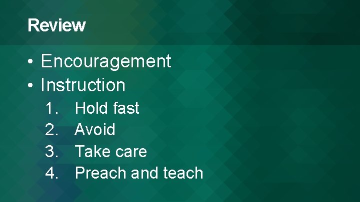 Review • Encouragement • Instruction 1. 2. 3. 4. Hold fast Avoid Take care