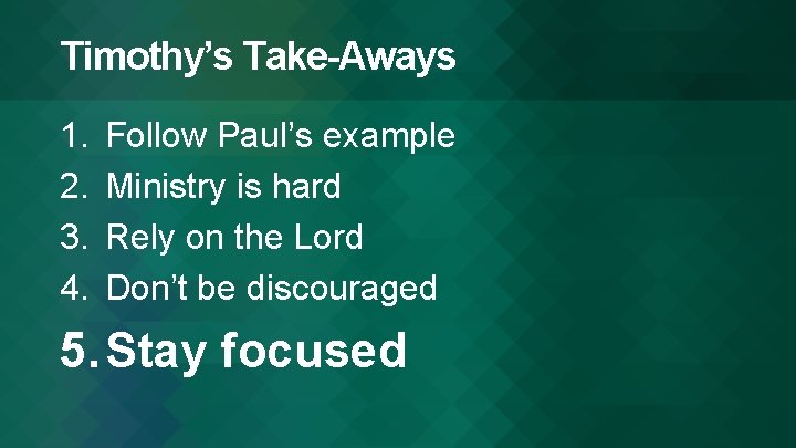 Timothy’s Take-Aways 1. 2. 3. 4. Follow Paul’s example Ministry is hard Rely on