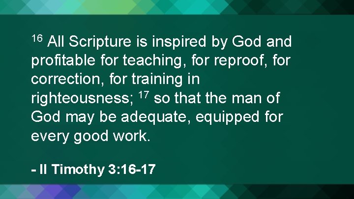 All Scripture is inspired by God and profitable for teaching, for reproof, for correction,