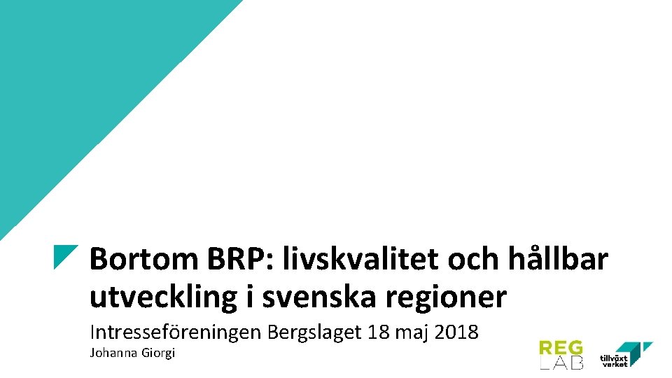 Bortom BRP: livskvalitet och hållbar utveckling i svenska regioner Intresseföreningen Bergslaget 18 maj 2018