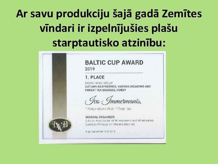 Ar savu produkciju šajā gadā Zemītes vīndari ir izpelnījušies plašu starptautisko atzinību: 