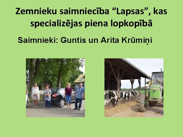 Zemnieku saimniecība “Lapsas”, kas specializējas piena lopkopībā Saimnieki: Guntis un Arita Krūmiņi 