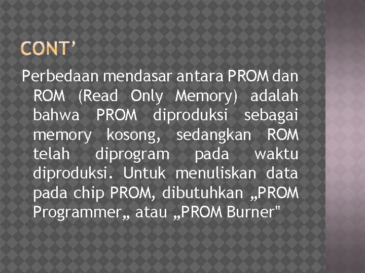 Perbedaan mendasar antara PROM dan ROM (Read Only Memory) adalah bahwa PROM diproduksi sebagai