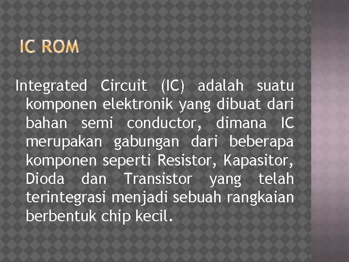 Integrated Circuit (IC) adalah suatu komponen elektronik yang dibuat dari bahan semi conductor, dimana