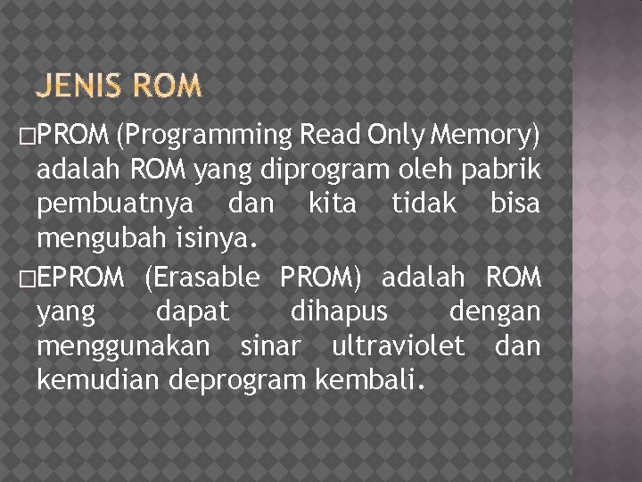 �PROM (Programming Read Only Memory) adalah ROM yang diprogram oleh pabrik pembuatnya dan kita