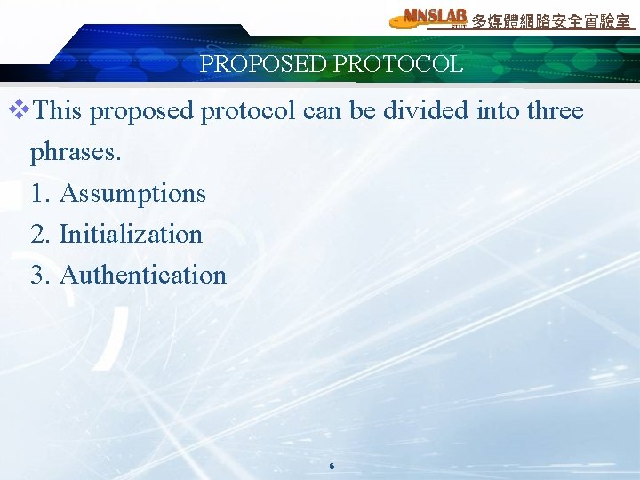 多媒體網路安全實驗室 PROPOSED PROTOCOL v. This proposed protocol can be divided into three phrases. 1.