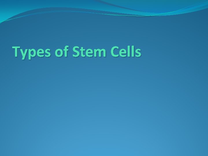 Types of Stem Cells 