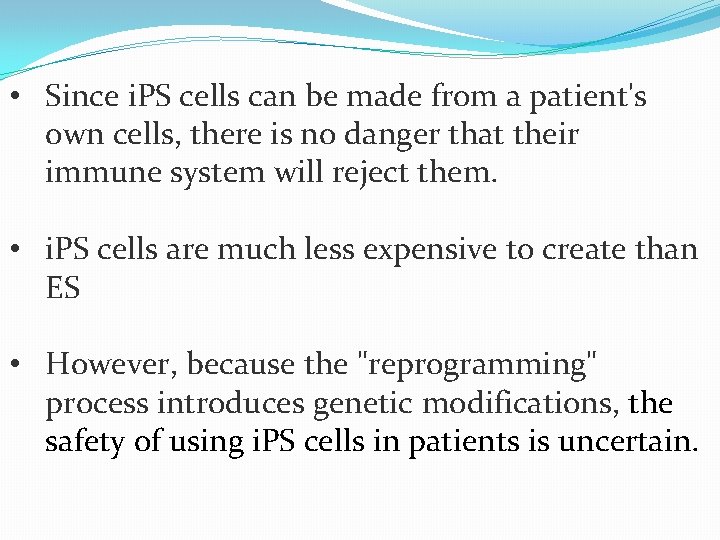  • Since i. PS cells can be made from a patient's own cells,