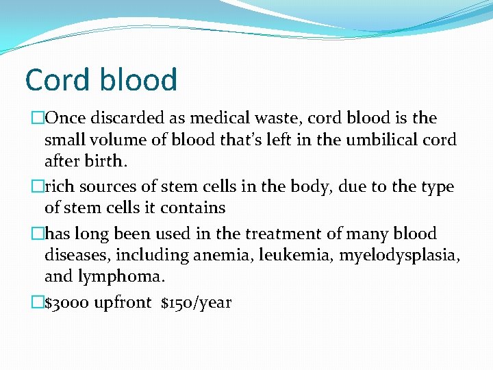 Cord blood �Once discarded as medical waste, cord blood is the small volume of Cord blood �Once discarded as medical waste, cord blood is the small volume of