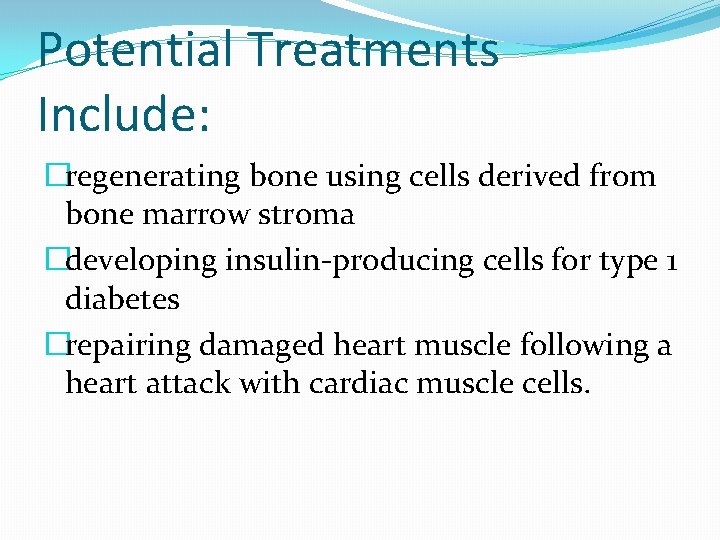 Potential Treatments Include: �regenerating bone using cells derived from bone marrow stroma �developing insulin-producing