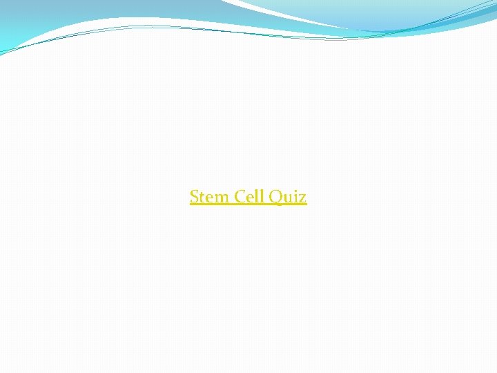 Stem Cell Quiz 