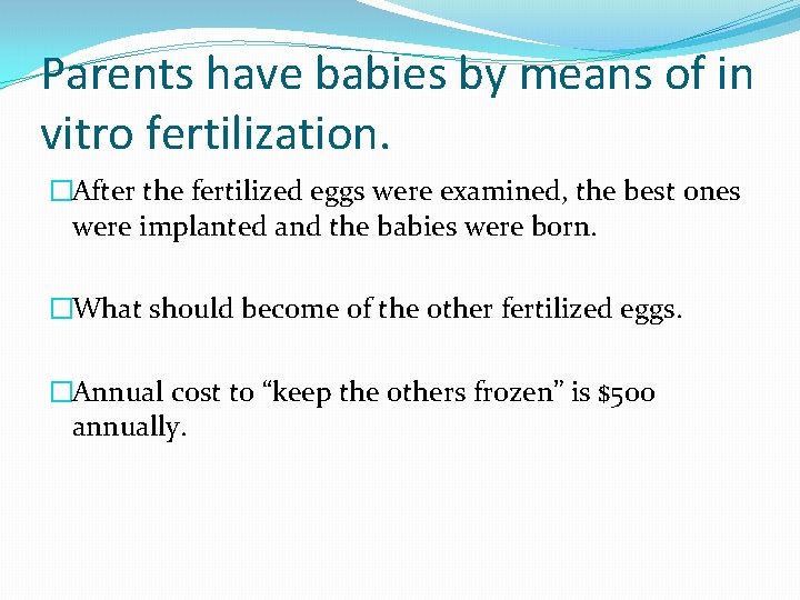 Parents have babies by means of in vitro fertilization. �After the fertilized eggs were