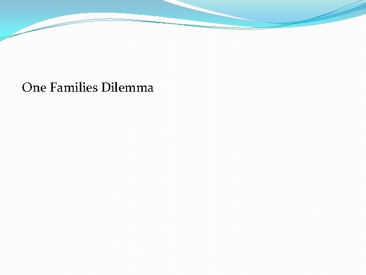 One Families Dilemma One Families Dilemma