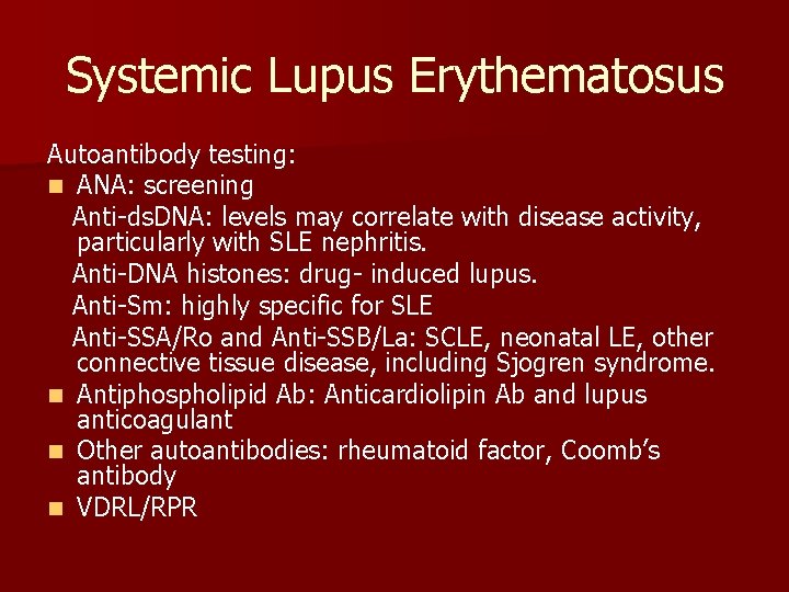 Systemic Lupus Erythematosus Autoantibody testing: n ANA: screening Anti-ds. DNA: levels may correlate with