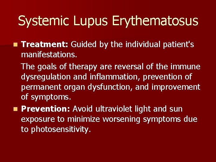 Systemic Lupus Erythematosus Treatment: Guided by the individual patient's manifestations. The goals of therapy