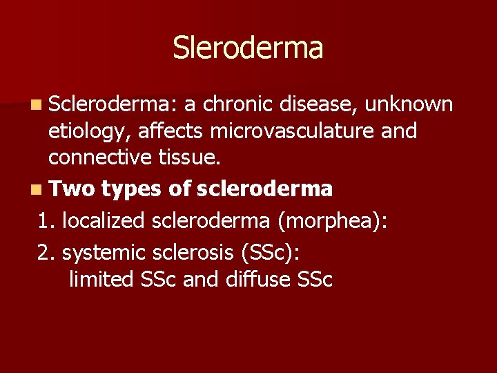 Sleroderma n Scleroderma: a chronic disease, unknown etiology, affects microvasculature and connective tissue. n
