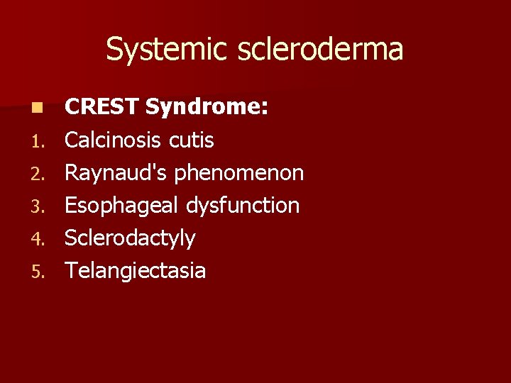 Systemic scleroderma n 1. 2. 3. 4. 5. CREST Syndrome: Calcinosis cutis Raynaud's phenomenon