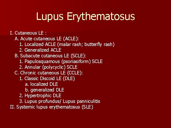 Lupus Erythematosus I. Cutaneous LE : A. Acute cutaneous LE (ACLE): 1. Localized ACLE
