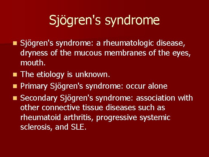 Sjögren's syndrome: a rheumatologic disease, dryness of the mucous membranes of the eyes, mouth.