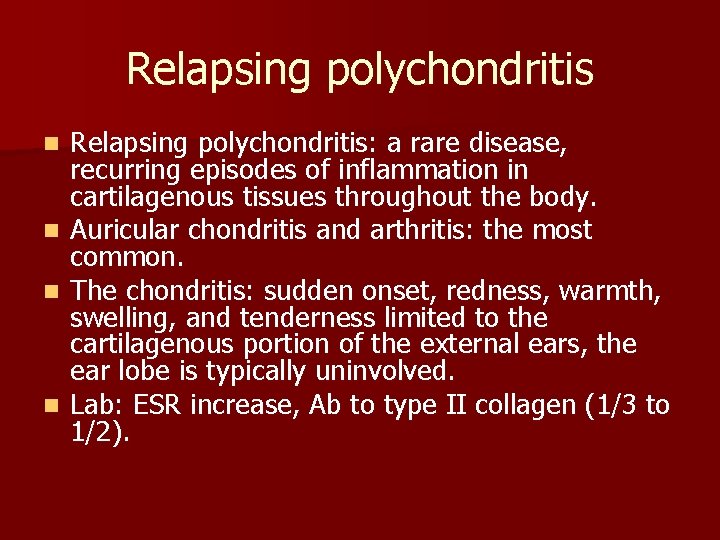 Relapsing polychondritis n n Relapsing polychondritis: a rare disease, recurring episodes of inflammation in