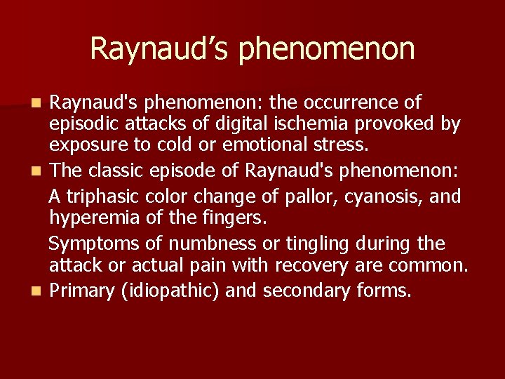 Raynaud’s phenomenon Raynaud's phenomenon: the occurrence of episodic attacks of digital ischemia provoked by