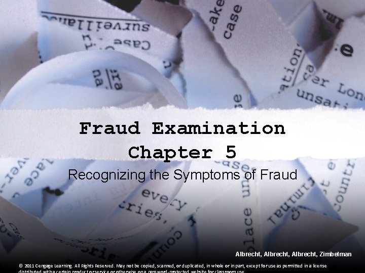 Fraud Examination Chapter 5 Recognizing the Symptoms of Fraud Albrecht, Zimbelman © 2011 Cengage