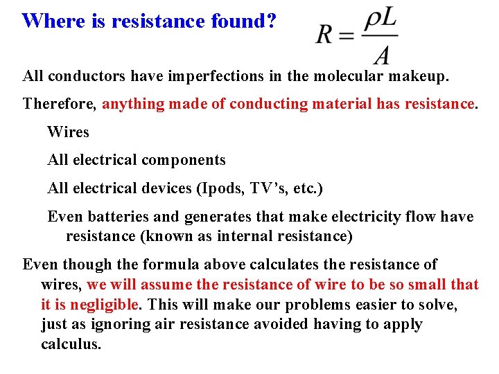 Where is resistance found? All conductors have imperfections in the molecular makeup. Therefore, anything