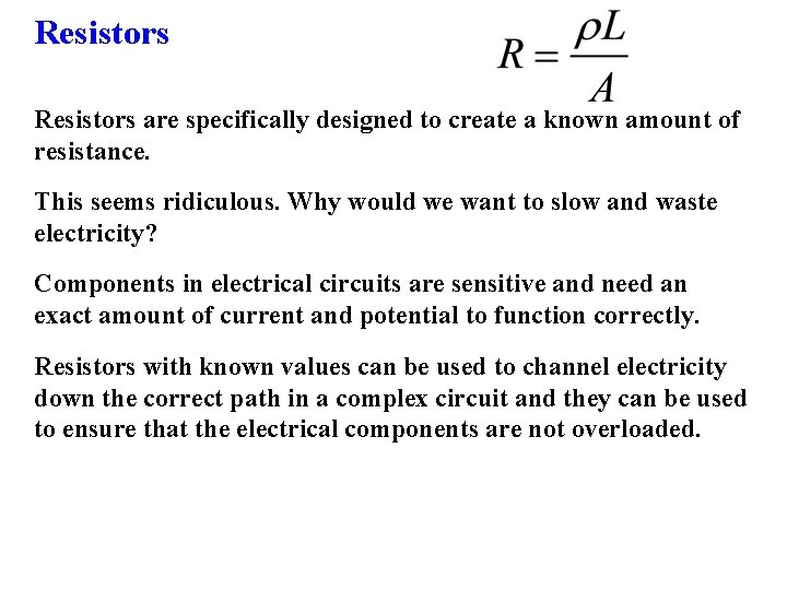Resistors are specifically designed to create a known amount of resistance. This seems ridiculous. Resistors are specifically designed to create a known amount of resistance. This seems ridiculous.