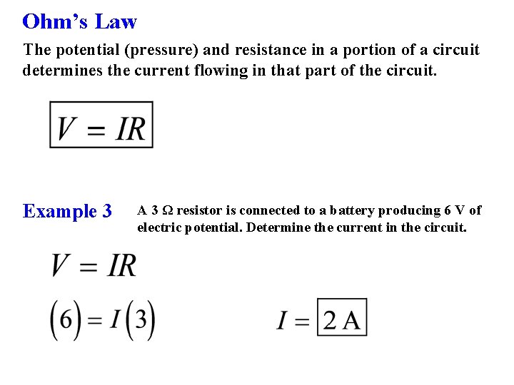 Ohm’s Law The potential (pressure) and resistance in a portion of a circuit determines
