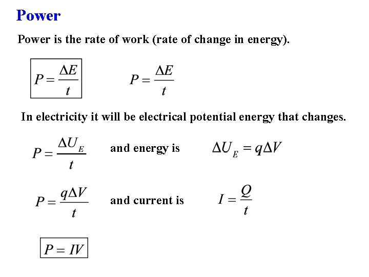 Power is the rate of work (rate of change in energy). In electricity it
