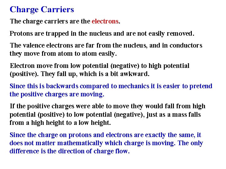 Charge Carriers The charge carriers are the electrons. Protons are trapped in the nucleus Charge Carriers The charge carriers are the electrons. Protons are trapped in the nucleus