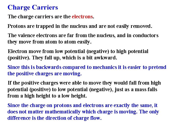 Charge Carriers The charge carriers are the electrons. Protons are trapped in the nucleus