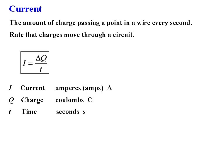 Current The amount of charge passing a point in a wire every second. Rate