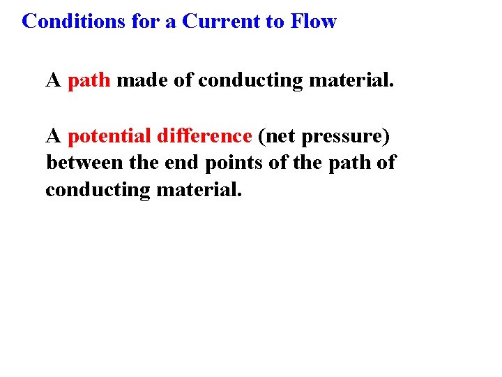 Conditions for a Current to Flow A path made of conducting material. A potential