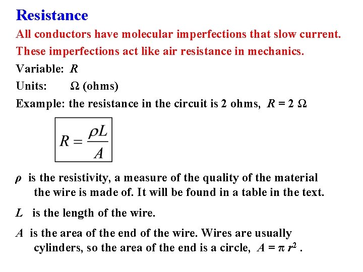 Resistance All conductors have molecular imperfections that slow current. These imperfections act like air Resistance All conductors have molecular imperfections that slow current. These imperfections act like air