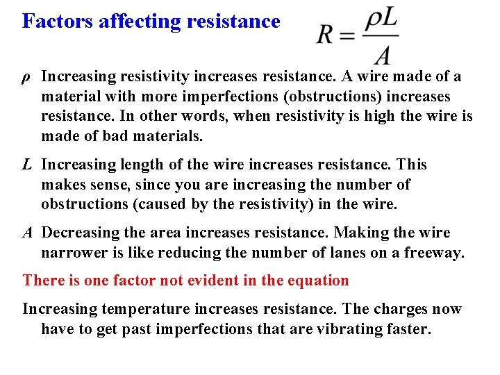 Factors affecting resistance ρ Increasing resistivity increases resistance. A wire made of a material