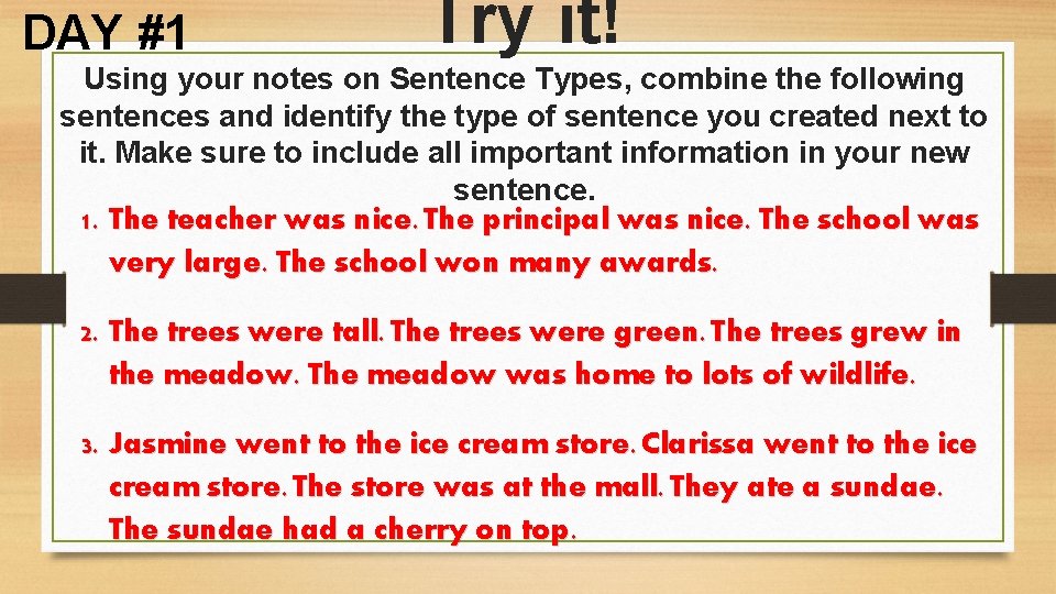 DAY #1 Try it! Using your notes on Sentence Types, combine the following sentences
