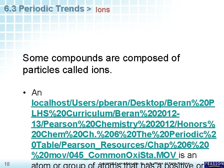6. 3 Periodic Trends > Ions Some compounds are composed of particles called ions.