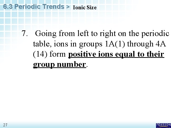 6. 3 Periodic Trends > Ionic Size 7. Going from left to right on
