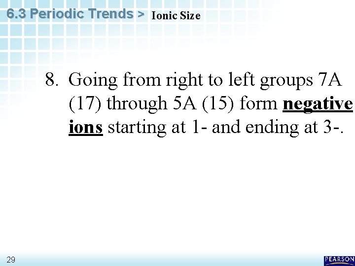 6. 3 Periodic Trends > Ionic Size 8. Going from right to left groups