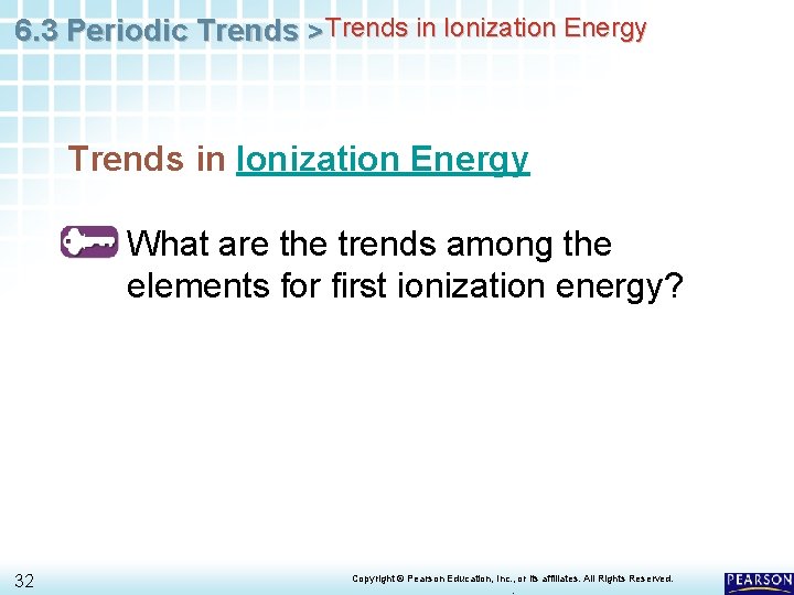 6. 3 Periodic Trends > Trends in Ionization Energy What are the trends among