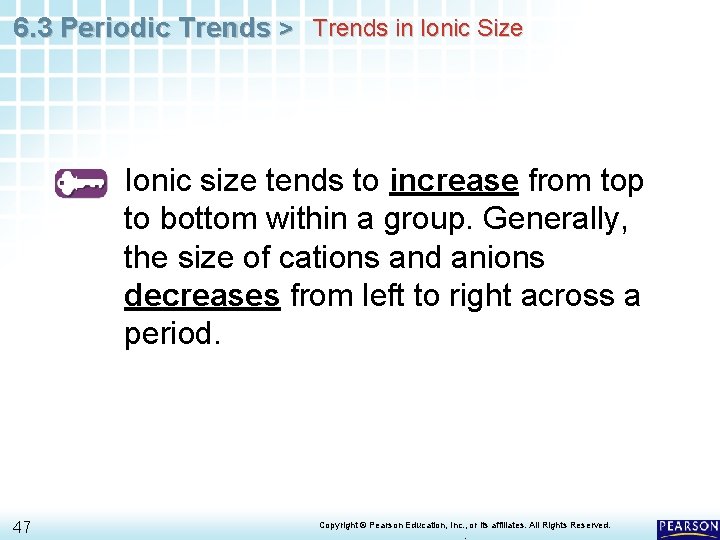 6. 3 Periodic Trends > Trends in Ionic Size Ionic size tends to increase